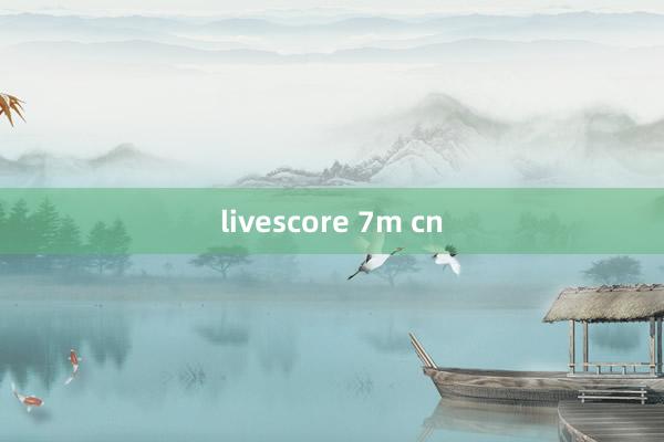 livescore 7m cn