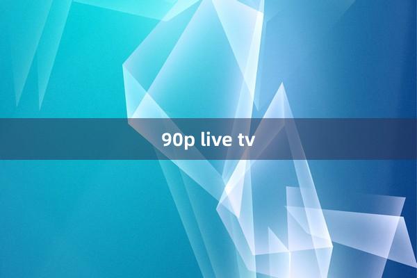 90p live tv