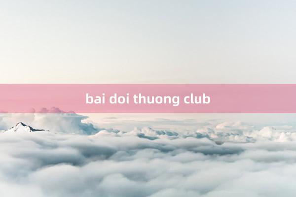 bai doi thuong club