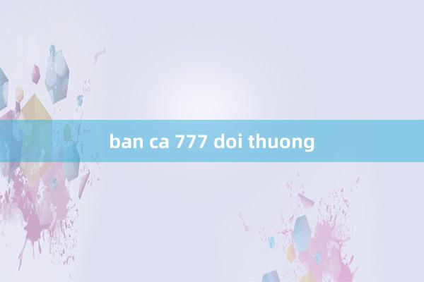 ban ca 777 doi thuong