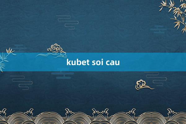 kubet soi cau