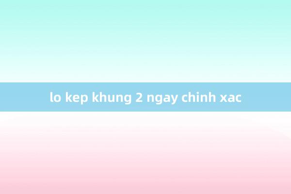 lo kep khung 2 ngay chinh xac