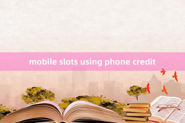 mobile slots using phone credit