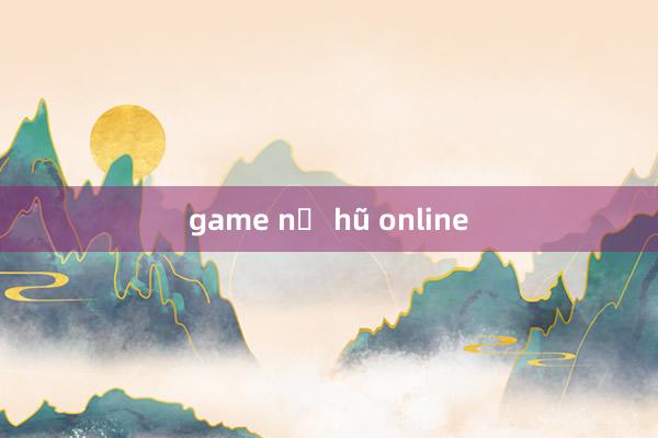 game nổ hũ online