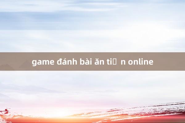 game đánh bài ăn tiền online