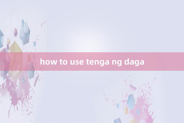 how to use tenga ng daga