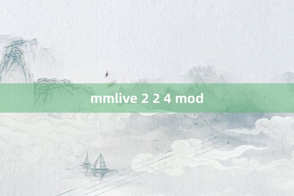 mmlive 2 2 4 mod