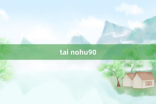 tai nohu90