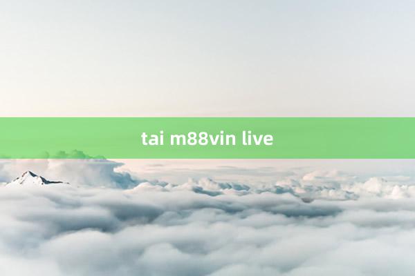 tai m88vin live