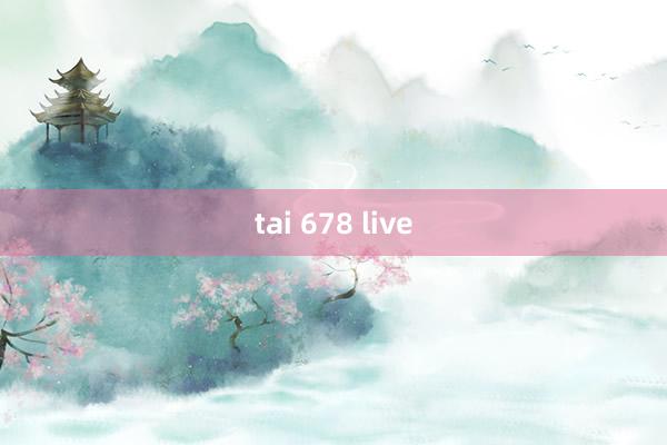 tai 678 live