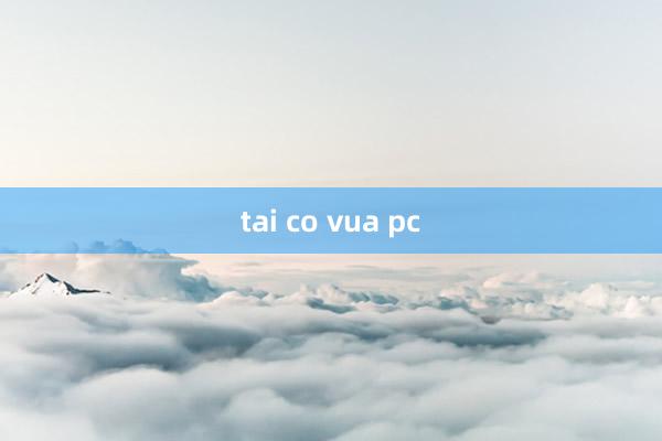 tai co vua pc