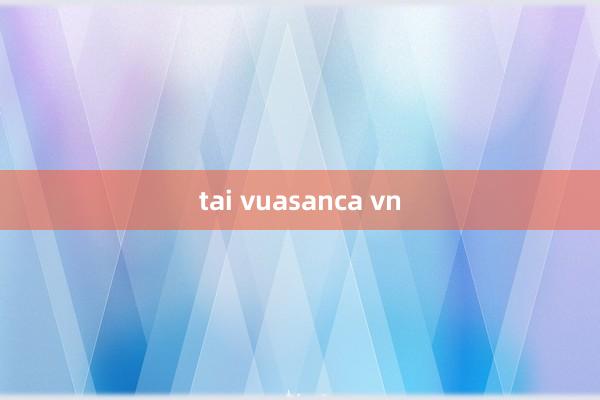 tai vuasanca vn