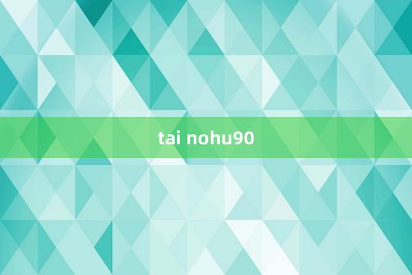 tai nohu90