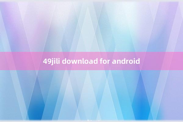 49jili download for android