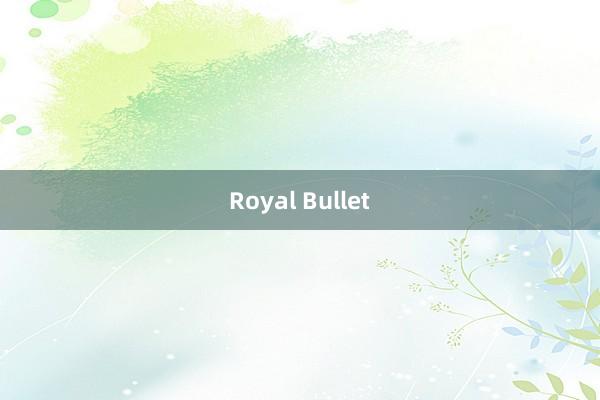 Royal Bullet