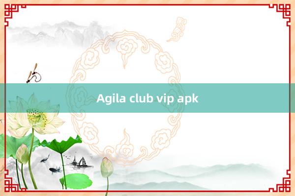 Agila club vip apk