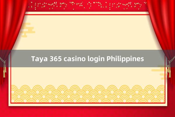 Taya 365 casino login Philippines